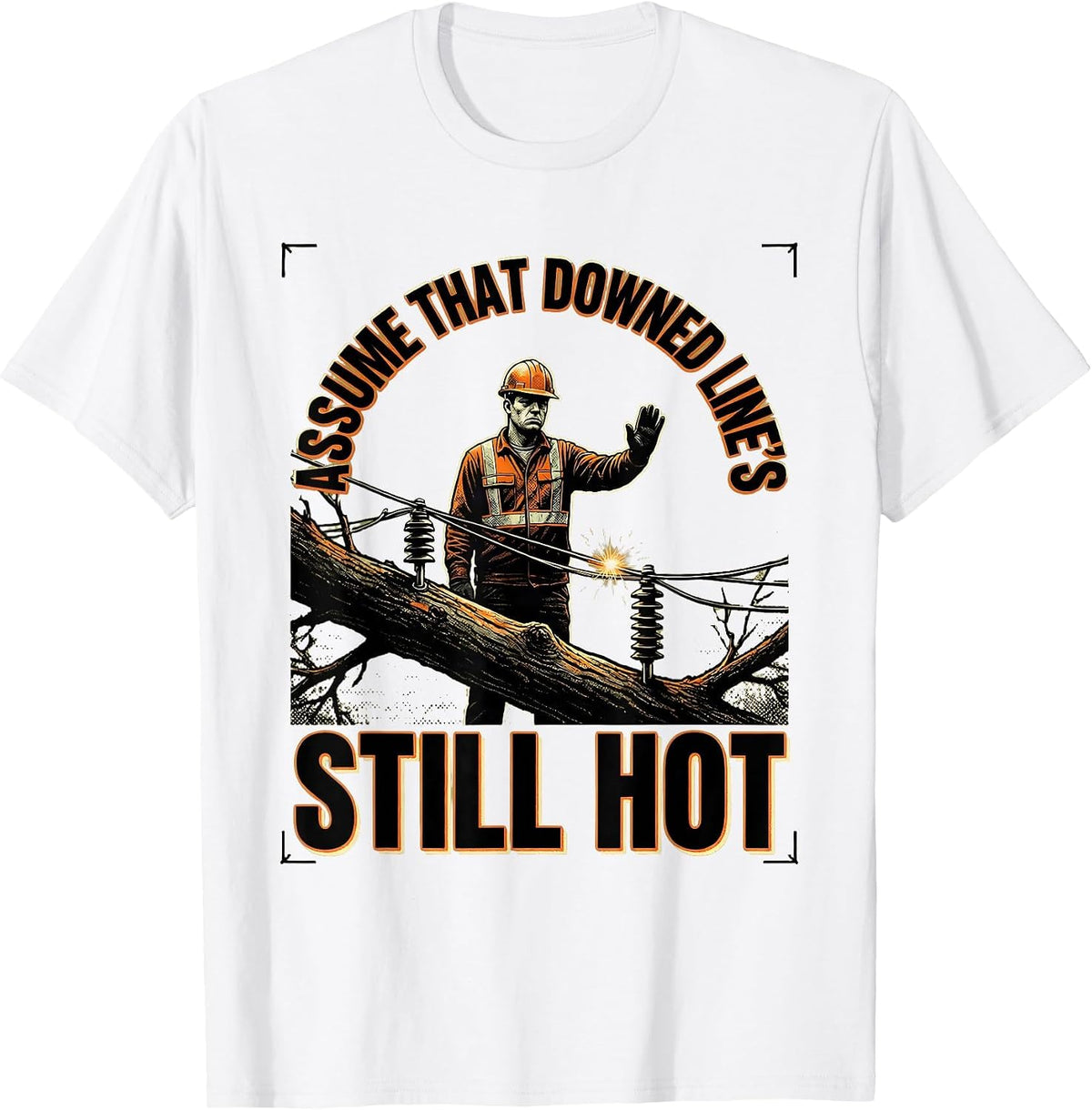 Men's Assume That Downed Line's Still Hot Funny Electrician Trade T-Shirt - White