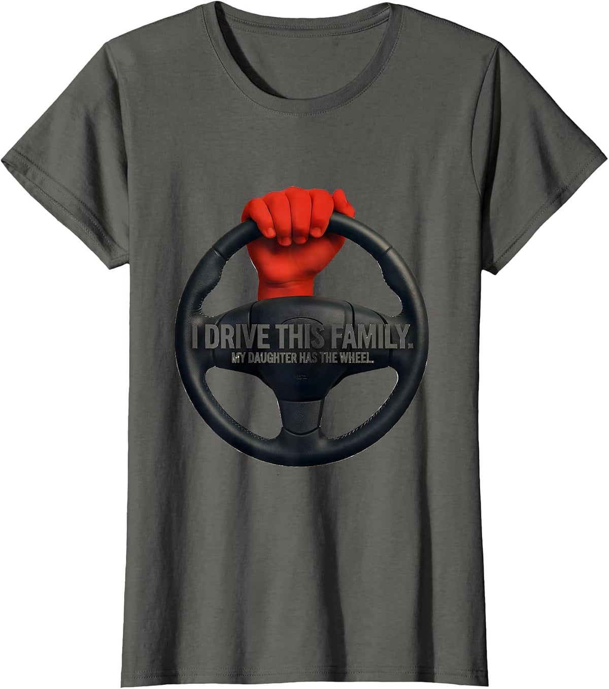 Women's I Drive This Family My Daughter Has The Wheel Funny T-Shirt - Asphalt Grey