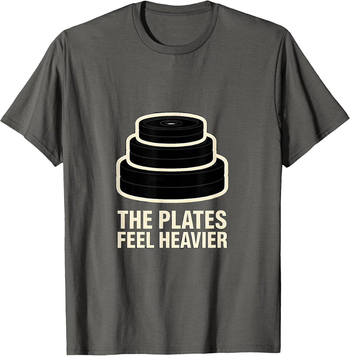 The Plates Feel Heavier Funny Gym Workout Weightlifting T-Shirt - Asphalt Grey
