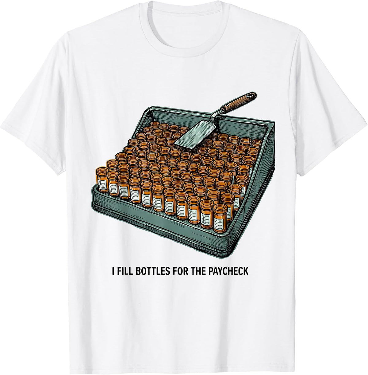 Men's I Fill Bottles For The Paycheck Funny Pharmacy Tech Humor T-Shirt - White