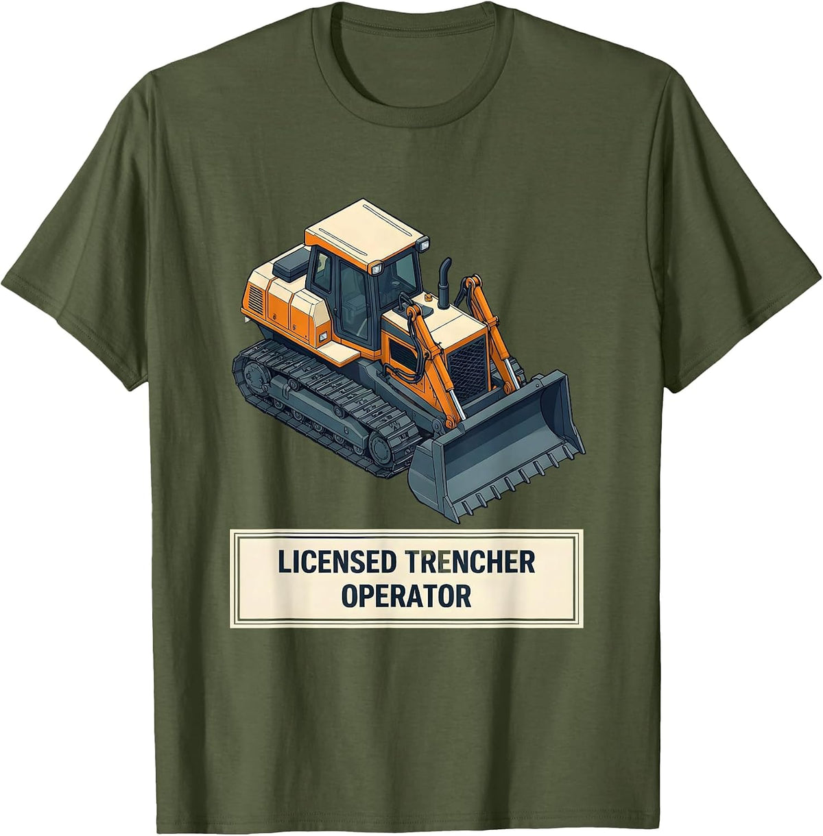 Men's Licensed Trencher Operator Funny Heavy Equipment Operator T-Shirt - Olive Green