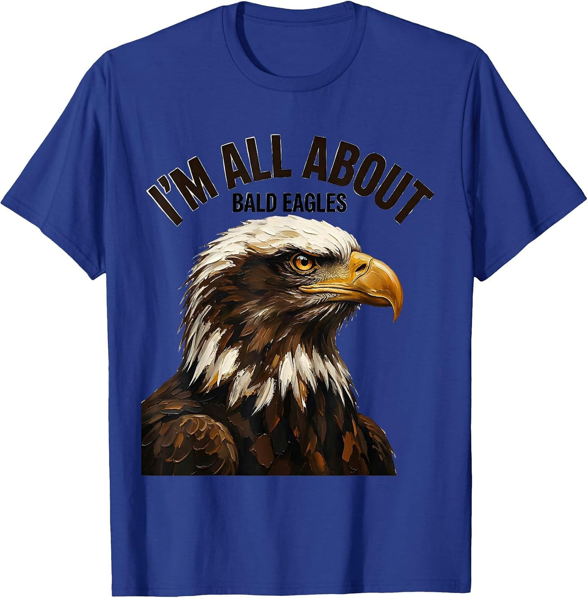 I'm All About Bald Eagles Playful Eagle Lover Wildlife Pride T-Shirt - Royal Blue