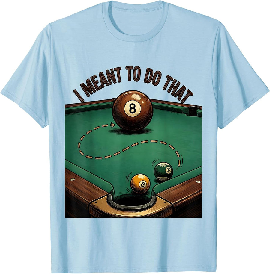 Men's I Meant To Do That Funny Billiards Player Pool Humor Gift T-Shirt - Baby Blue