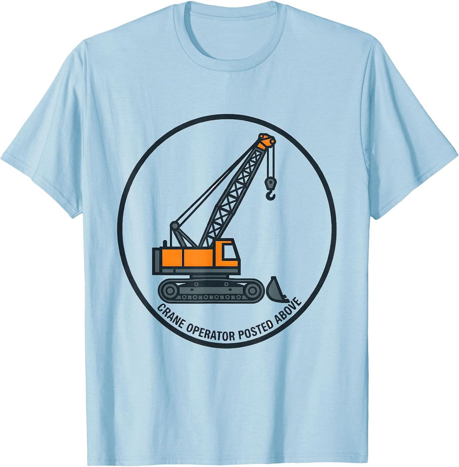Men's Crane Operator Posted Above Funny Heavy Equipment Operator T-Shirt - Baby Blue