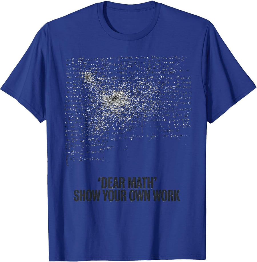 Dear Math Show Your Own Work Funny Math Teacher Gift T-Shirt - Royal Blue
