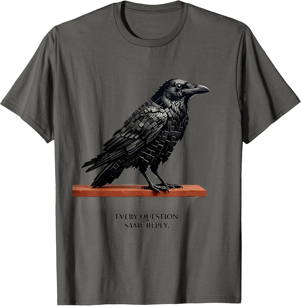 Every Question Same Reply Gothic Edgar Allan Poe Raven Fan T-Shirt - Asphalt Grey