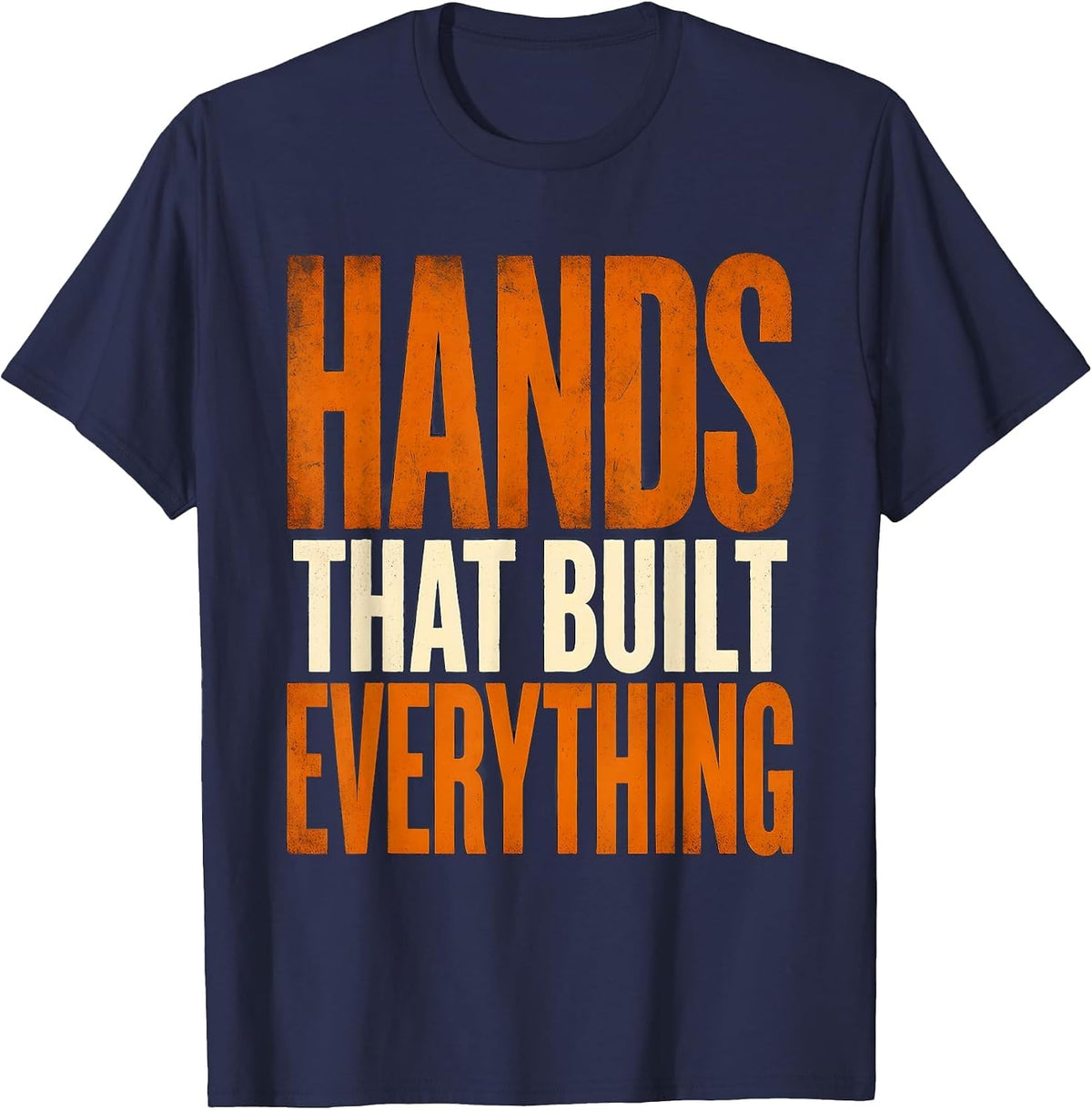 Hands That Built Everything Labor Day Design T-Shirt - Navy Blue