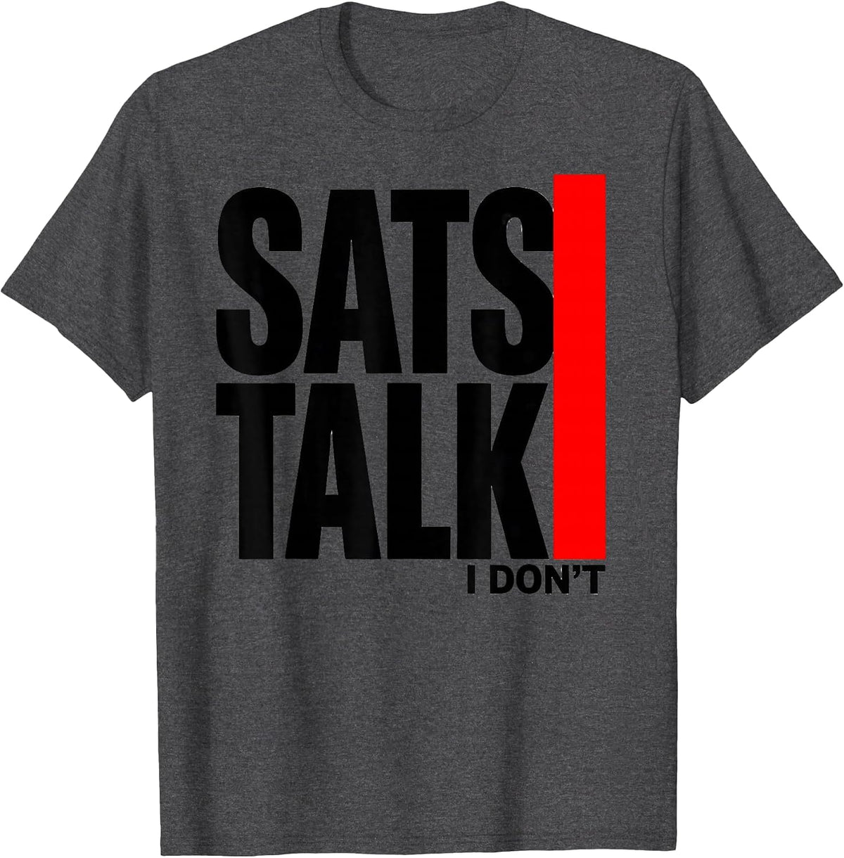 Sats Talk I Dont Funny Respiratory Therapist RT Care Week T-Shirt - Dark Heather Grey