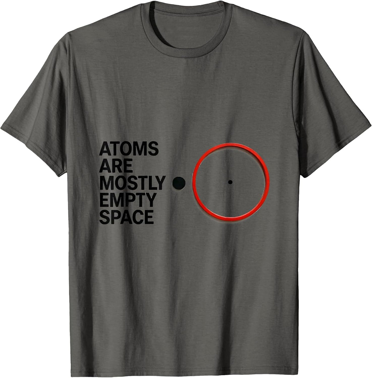 Men's Atoms Are Mostly Empty Space Funny Science Nerd Humor T-Shirt - Asphalt Grey
