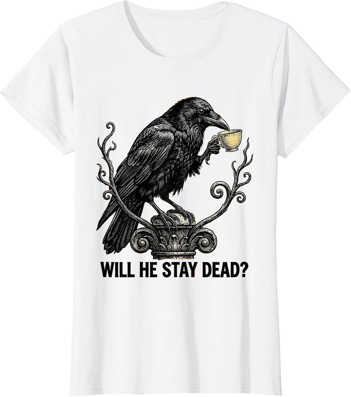 Will He Stay Dead? Dark Humor Gothic Crow Raven Bird T-Shirt - White
