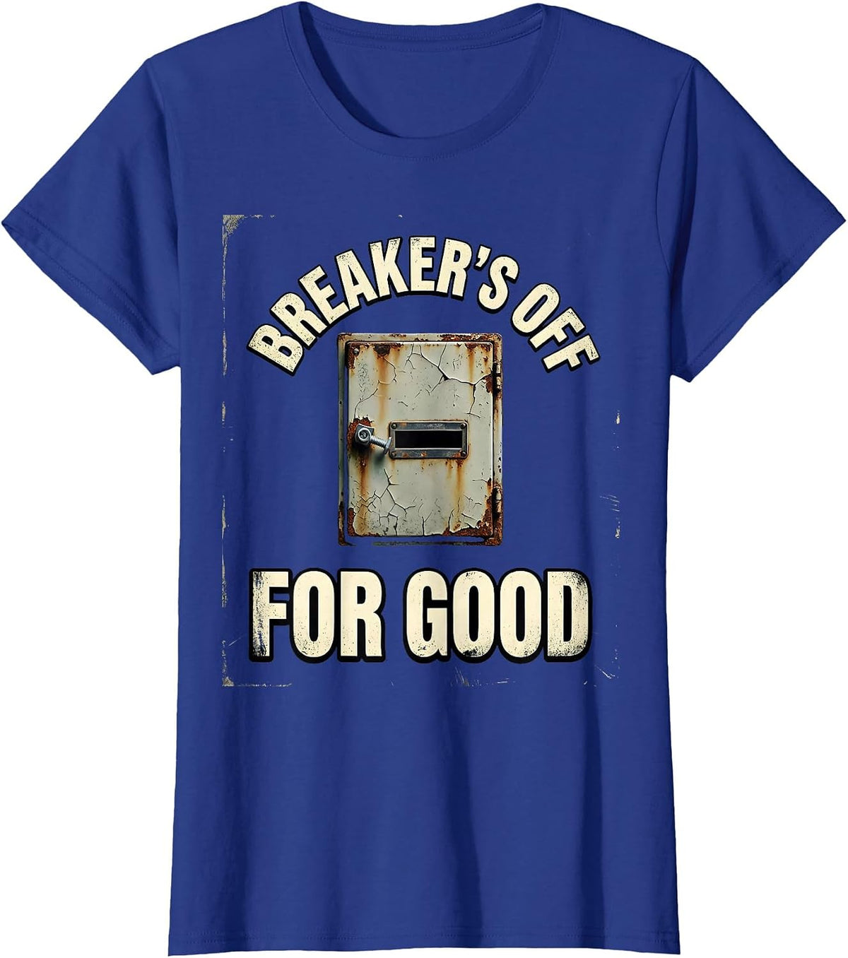 Women's Breaker's Off For Good Funny Electrician Engineer Sarcastic T-Shirt - Royal Blue