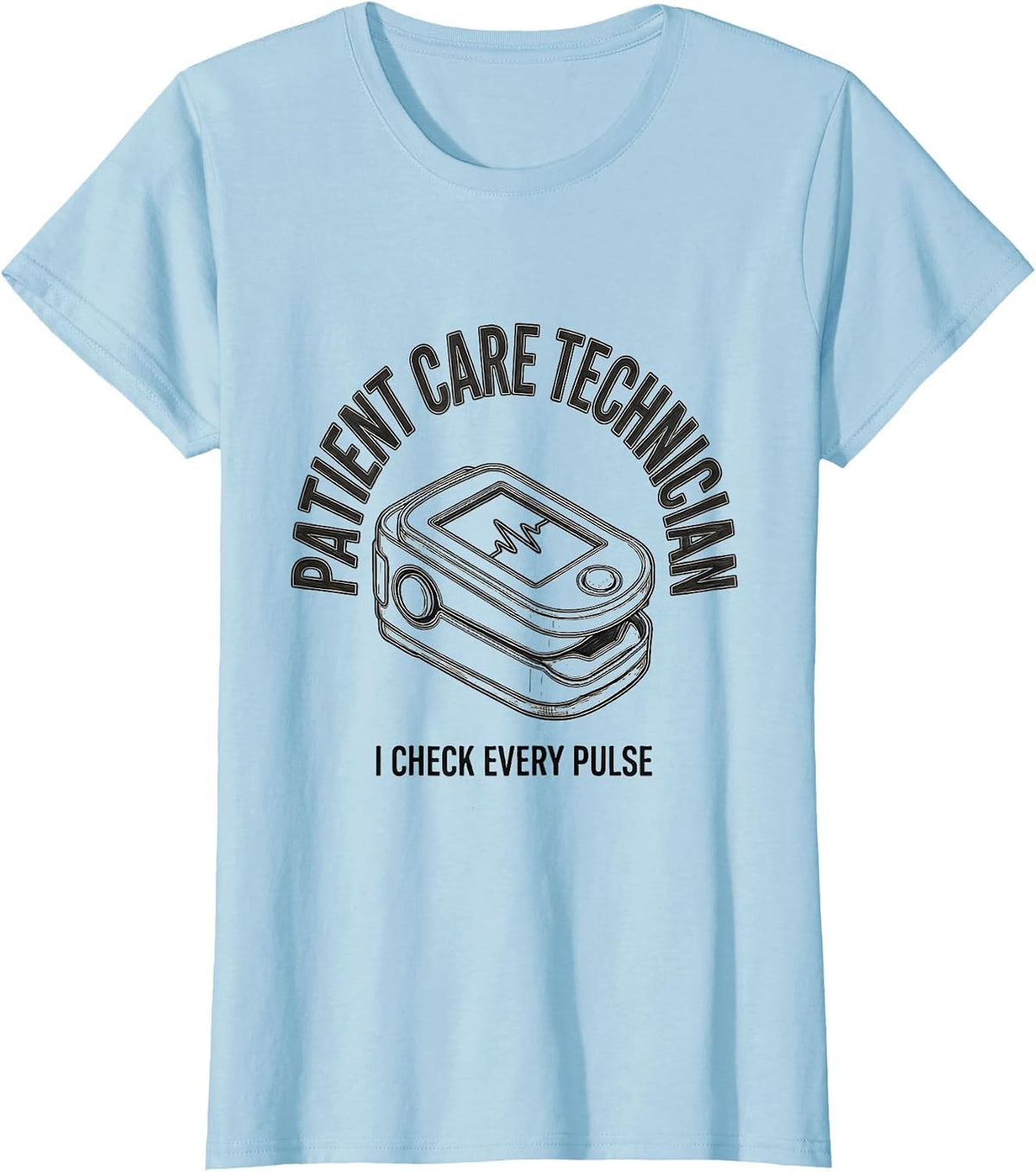Patient Care Technician, I Check Every Pulse PCT T-Shirt - Baby Blue