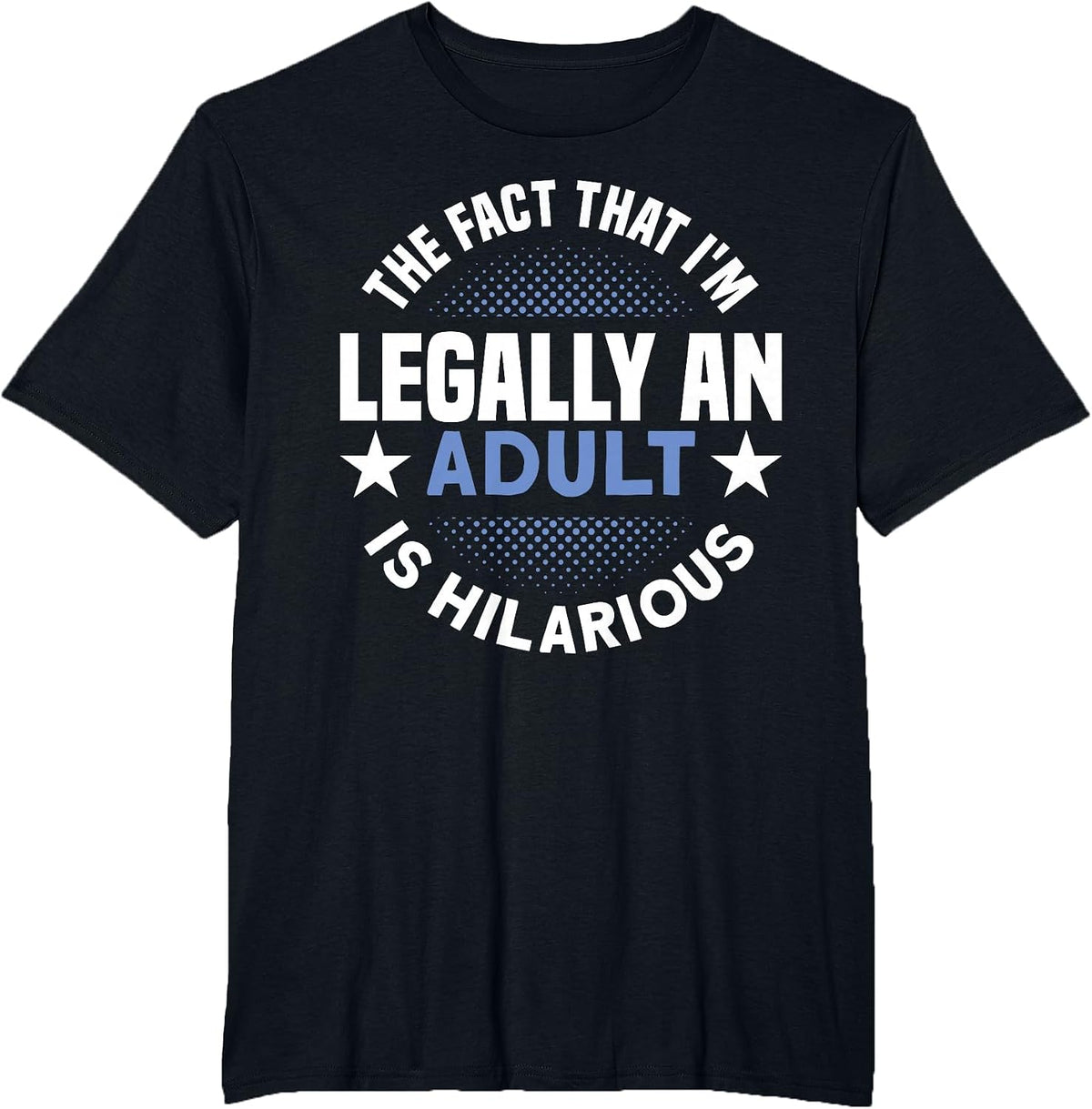 18th Birthday I'm Legally an Adult is Hilarious - Humor T-Shirt - Black