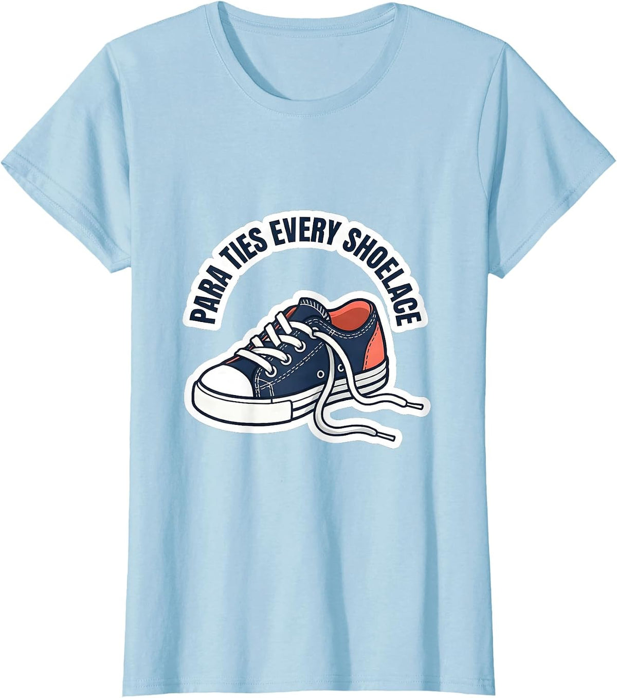 PARA Ties Every Shoelace Funny Paraprofessional Back T-Shirt - Baby Blue