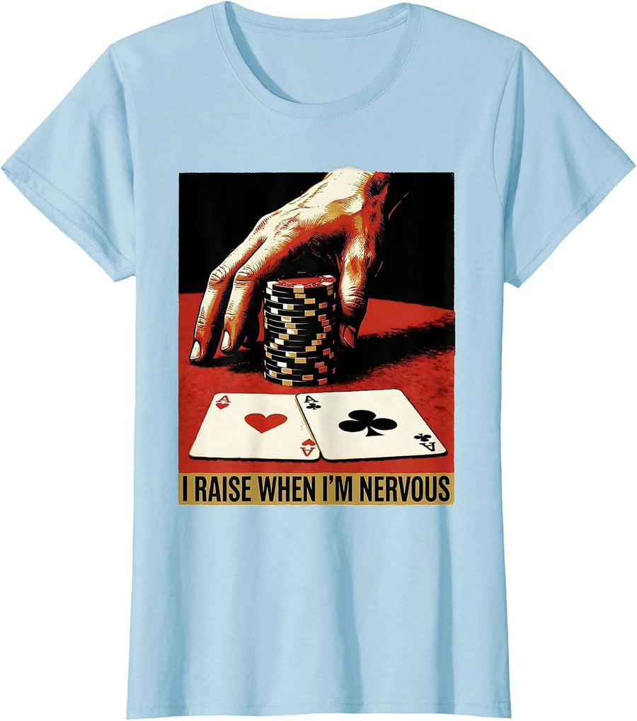 Women's I Raise When I'm Nervous Funny Poker Gambling Casino Humor T-Shirt - Baby Blue