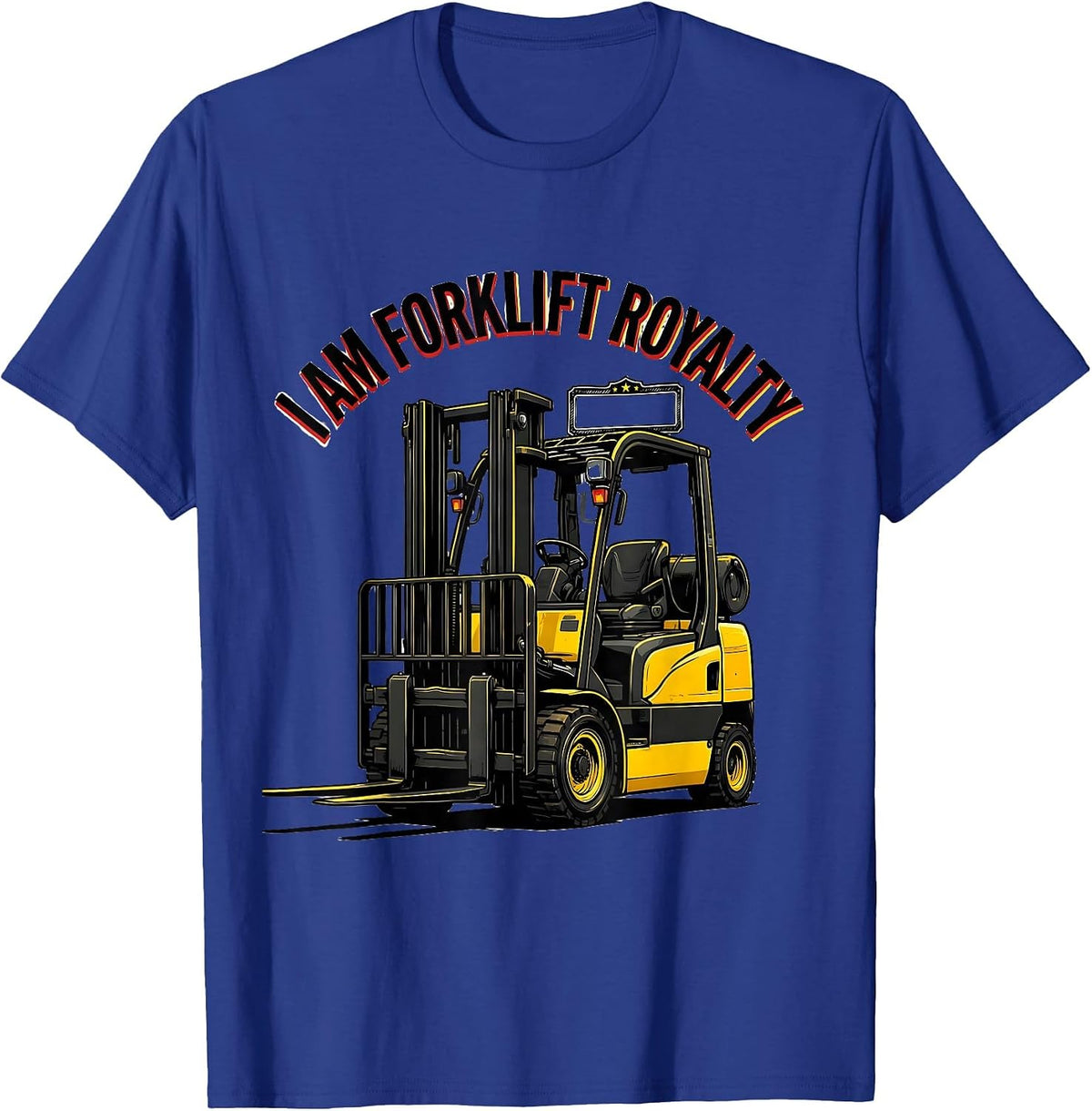 I Am Forklift Royalty Funny Forklift Operator Humor T-Shirt - Royal Blue