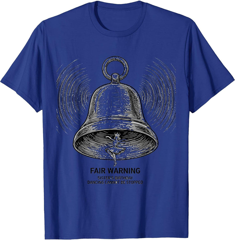 Fair Warning: Sister's Birthday, Dancing Cannot Be Stopped T-Shirt - Royal Blue