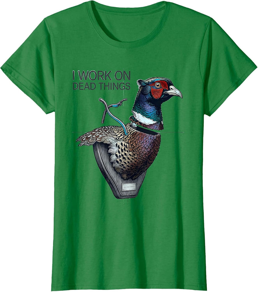 Women's I Work On Dead Things Taxidermist Funny Gift T-Shirt - Kelly Green