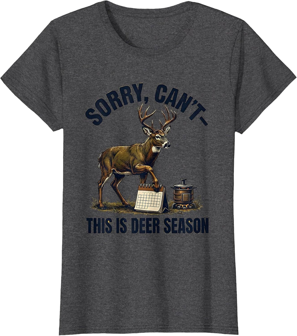 Women's Sorry, Can't—This Is Deer Season Funny Hunter Dad Deer T-Shirt - Dark Heather Grey