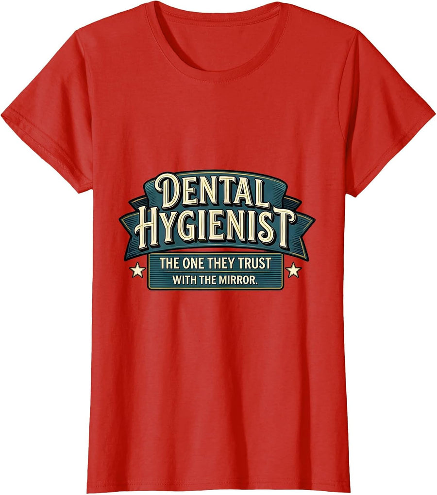 Women's DENTAL HYGIENIST. THE ONE THEY TRUST WITH THE MIRROR. T-Shirt - Red