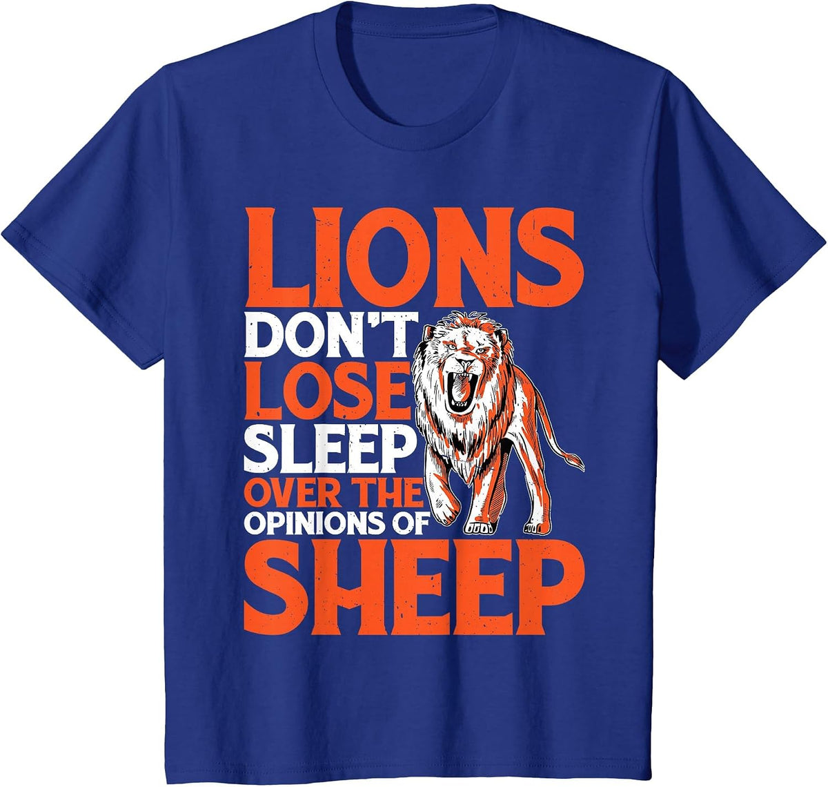Lions Don't Lose Sleep Over The Opinions of Sheep - T-Shirt - Royal Blue