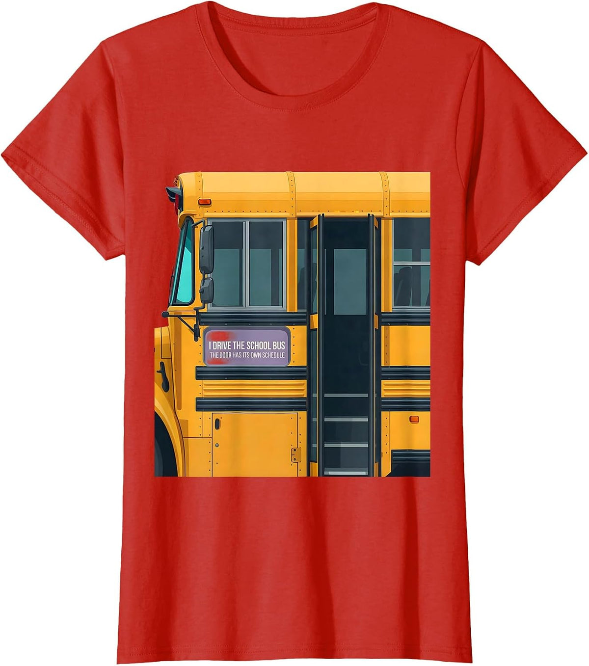 I Drive The School Bus, The Door Has Its Own Schedule T-Shirt - Red