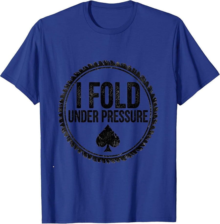 I Fold Under Pressure Funny Poker Player Gambling Humor T-Shirt - Royal Blue