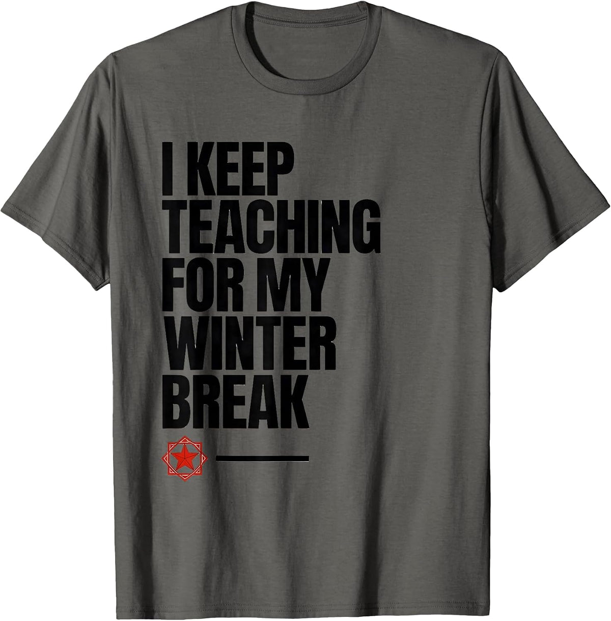 Men's I Keep Teaching For My Winter Break Funny Teacher Christmas T-Shirt - Asphalt Grey