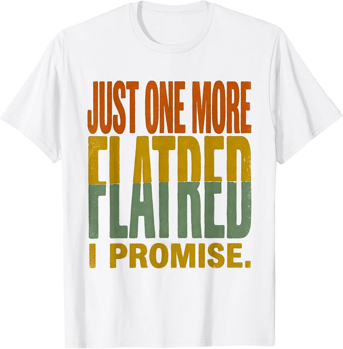 Men's Just One More Flatbed I Promise Funny Car Guy Mechanic T-Shirt - White