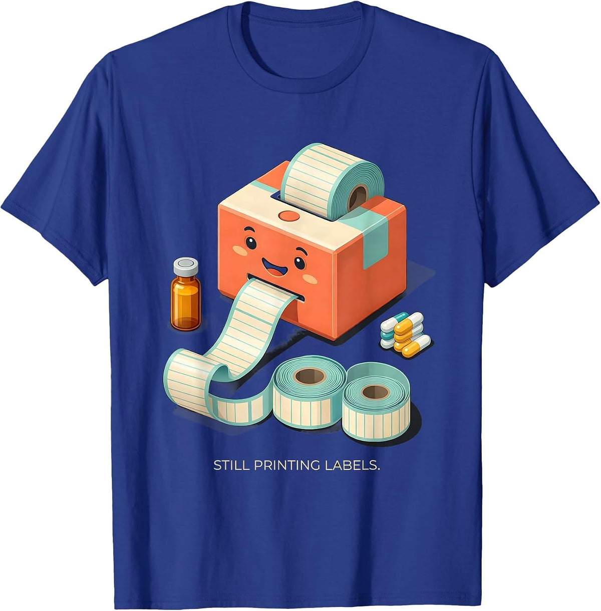Still Printing Labels Funny Pharmacy Tech Pharmacist Student T-Shirt - Royal Blue