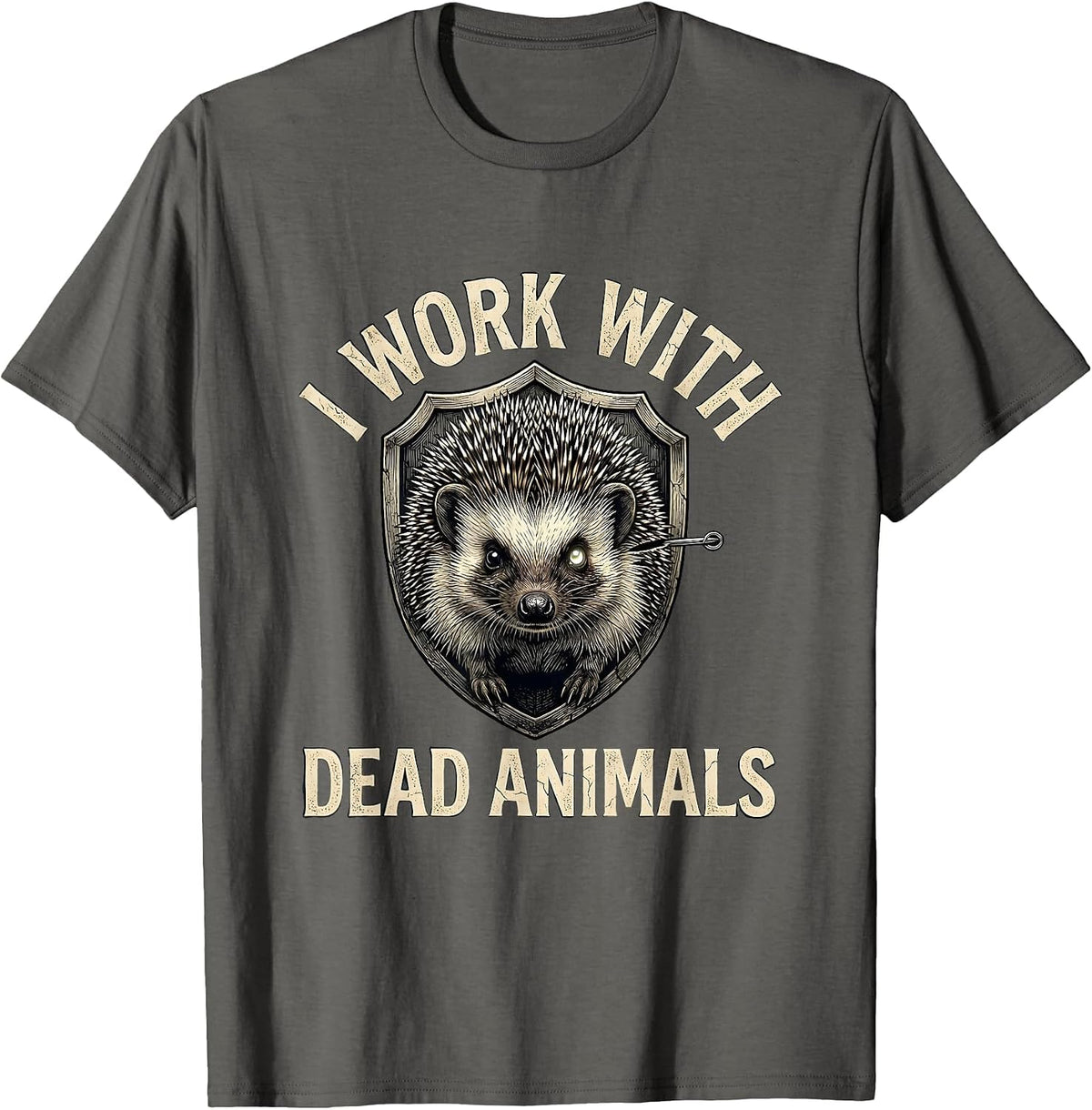 I Work With Dead Animals Funny Taxidermist Gift T-Shirt - Asphalt Grey