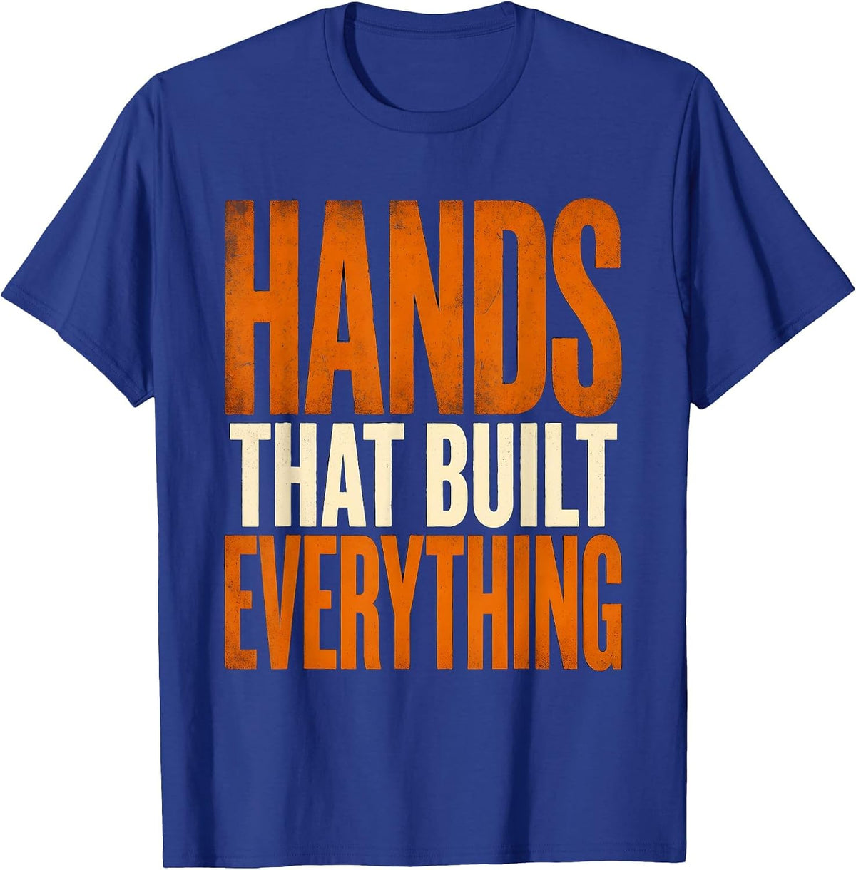 Hands That Built Everything Labor Day Design T-Shirt - Royal Blue