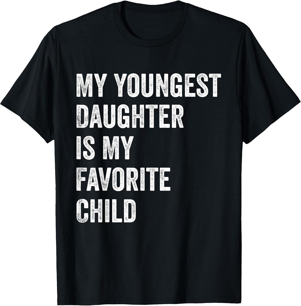 My Youngest Daughter is My Favorite Child T-Shirt - Black