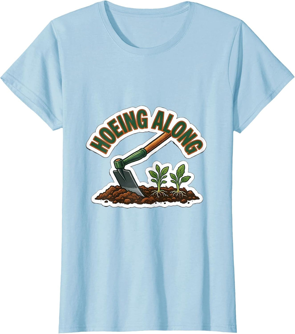 Women's Hoeing Along Funny Gardening Hobbyist Plant Lover Gift T-Shirt - Baby Blue