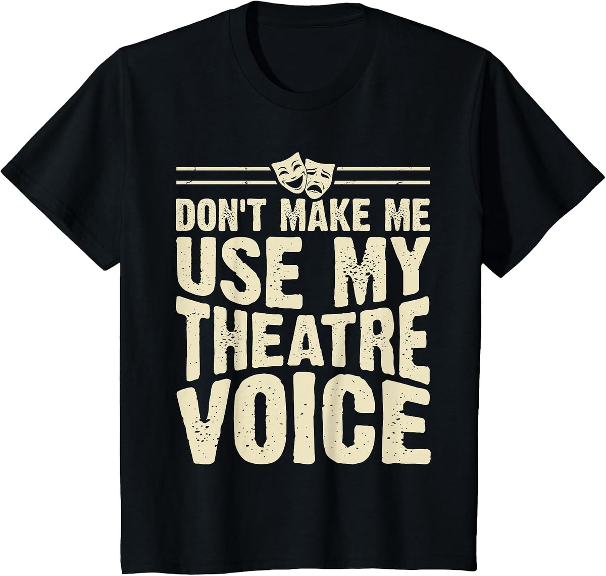 Don't Make Me Use My Theatre Voice T-Shirt - Black
