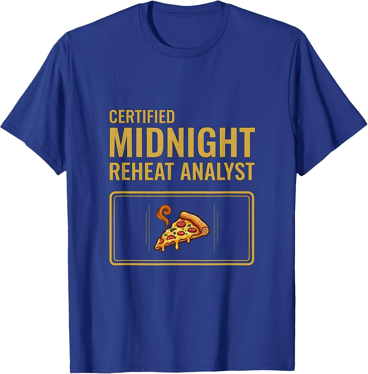 Certified Midnight Reheat Analyst Funny Food Lover Pizza T-Shirt - Royal Blue