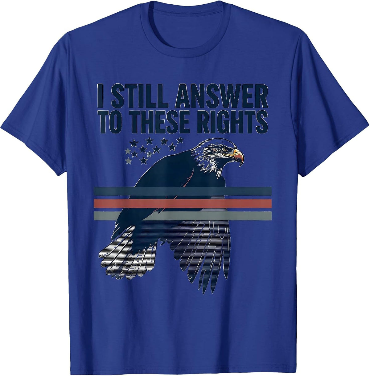 Men's I Still Answer To These Rights Vintage Patriotic Eagle Flag T-Shirt - Royal Blue