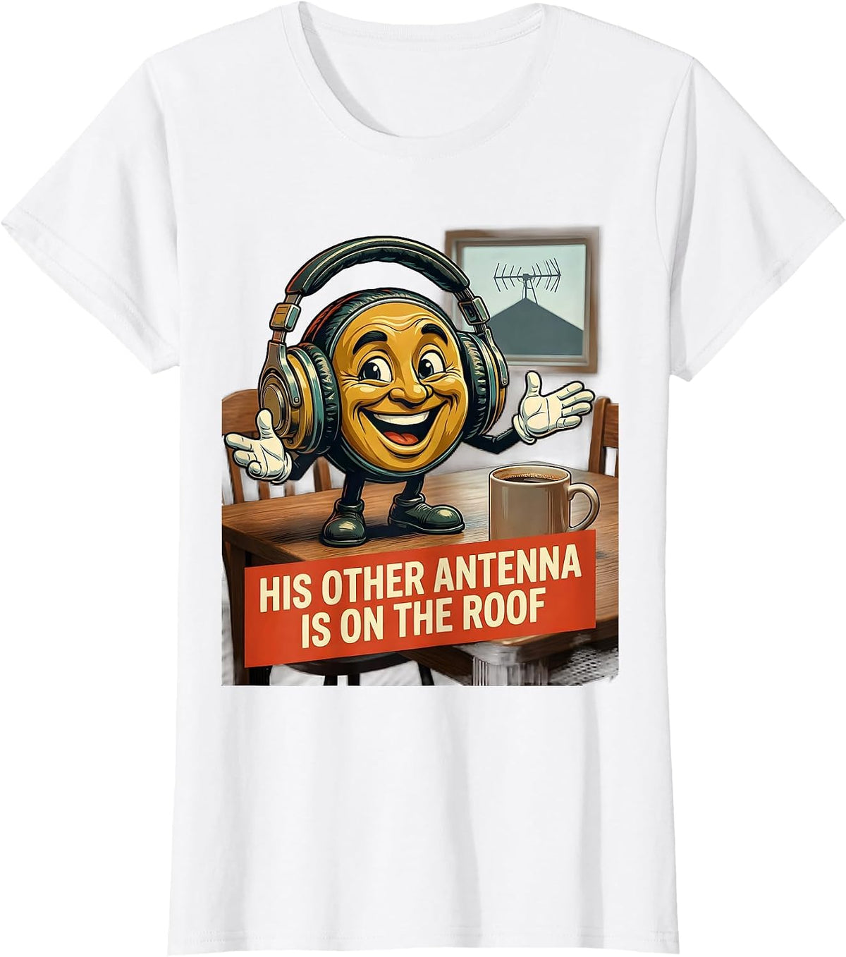 His Other Antenna Is On The Roof Funny Ham Radio Operator T-Shirt - White