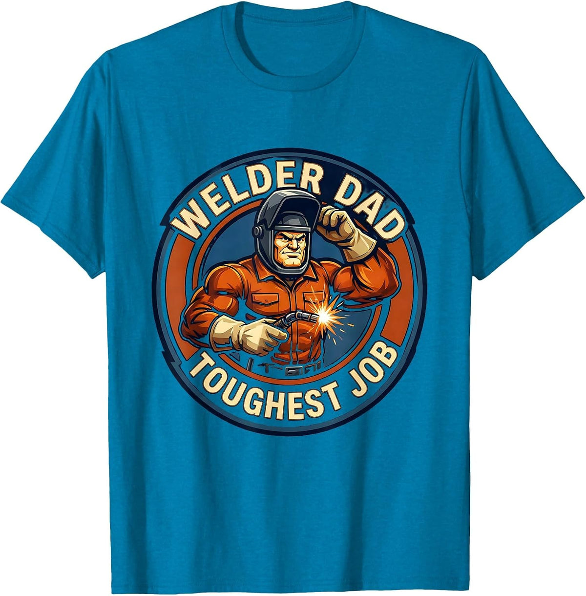Welder Dad Toughest Job Welding Design T-Shirt - Sapphire Blue