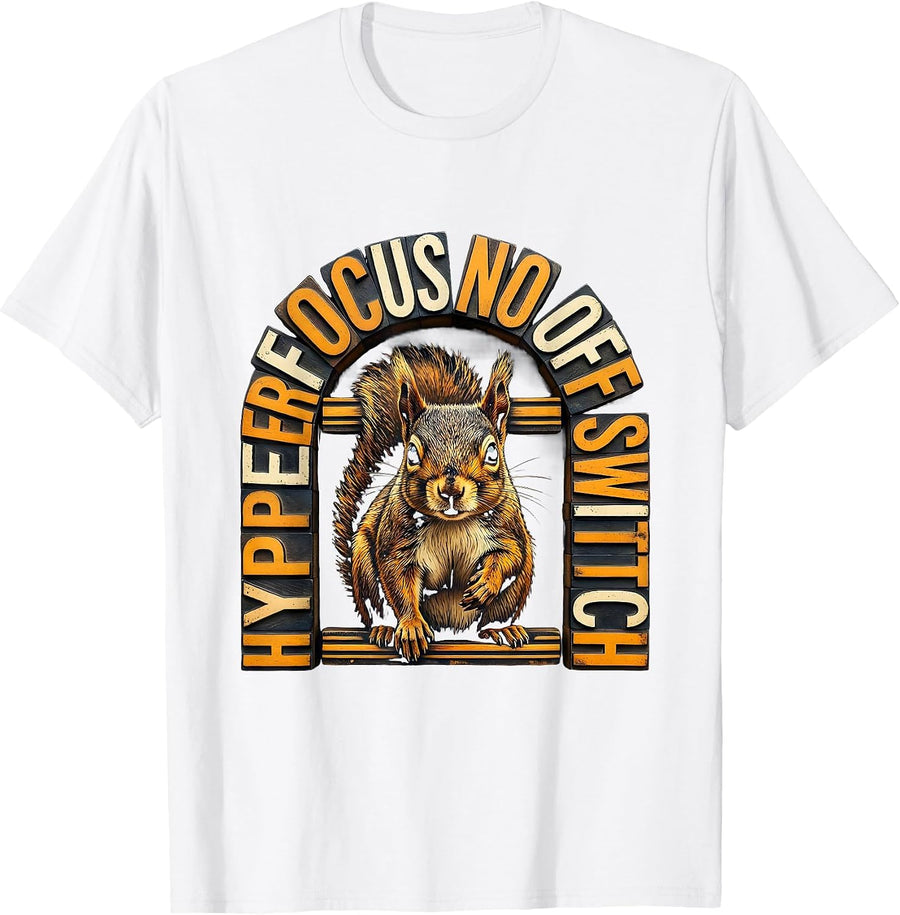 Men's Hyperfocus No Off Switch Funny ADHD Squirrel Neurodivergent T-Shirt - White