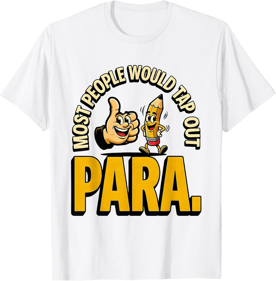 Men's Most People Would Tap Out Para Funny Paraprofessional School T-Shirt - White