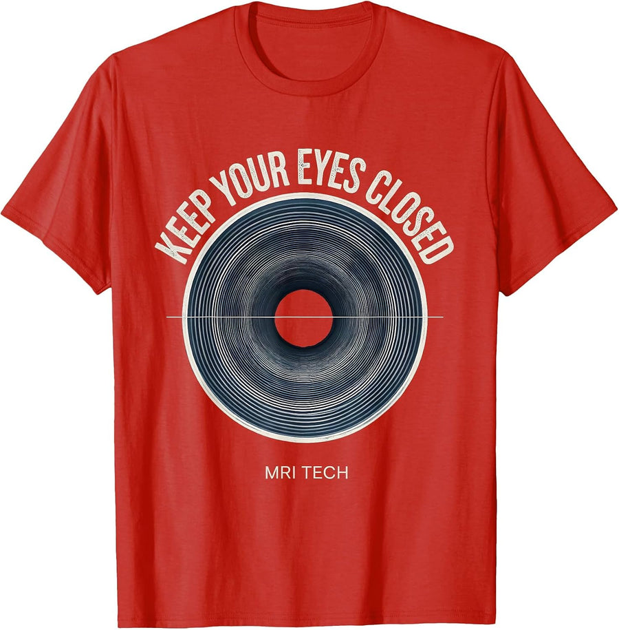 Keep Your Eyes Closed MRI Tech Radiology Rad Tech Humor T-Shirt, Men, Red, X-Large - As Pictured