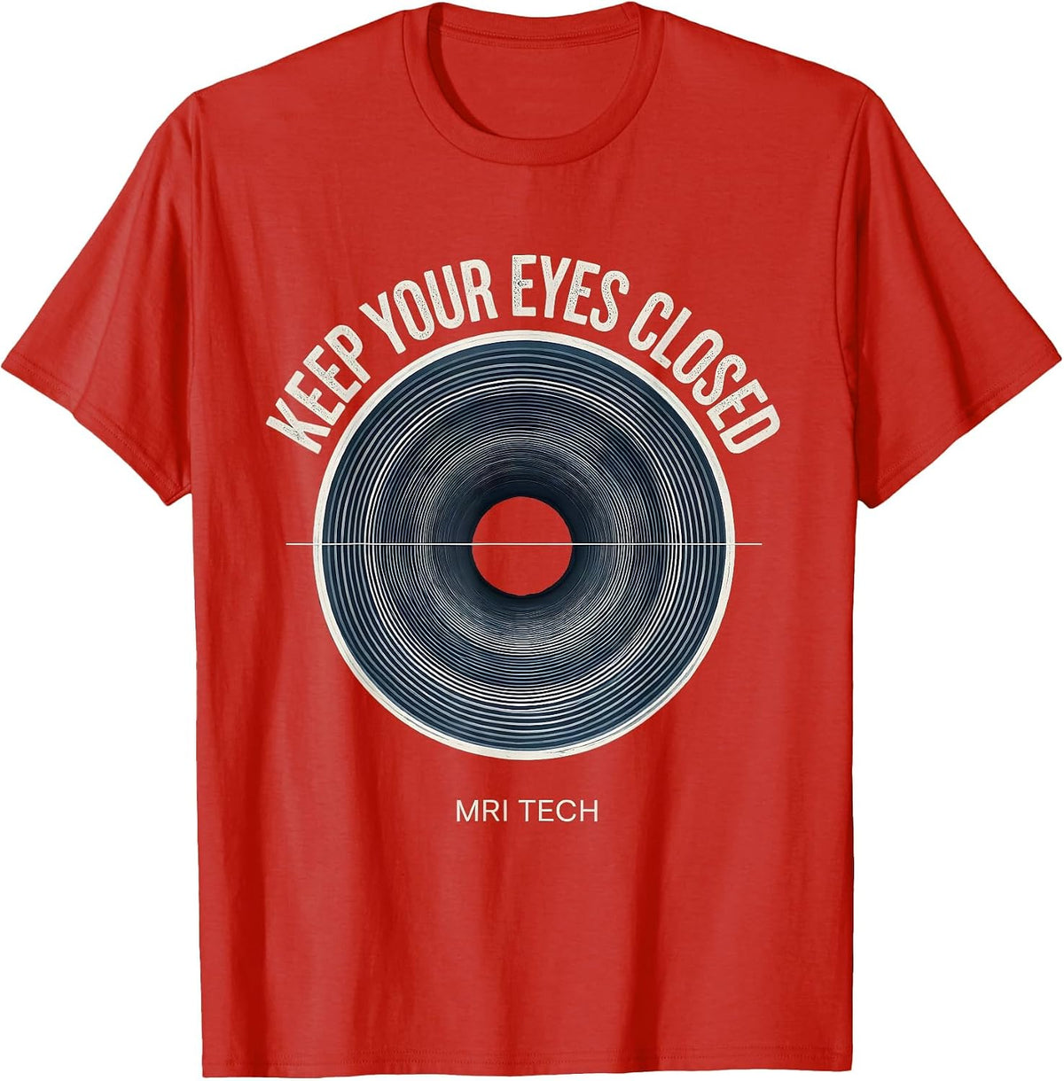 Keep Your Eyes Closed MRI Tech Radiology Rad Tech Humor T-Shirt, Men, Red, 3X-Large - As Pictured