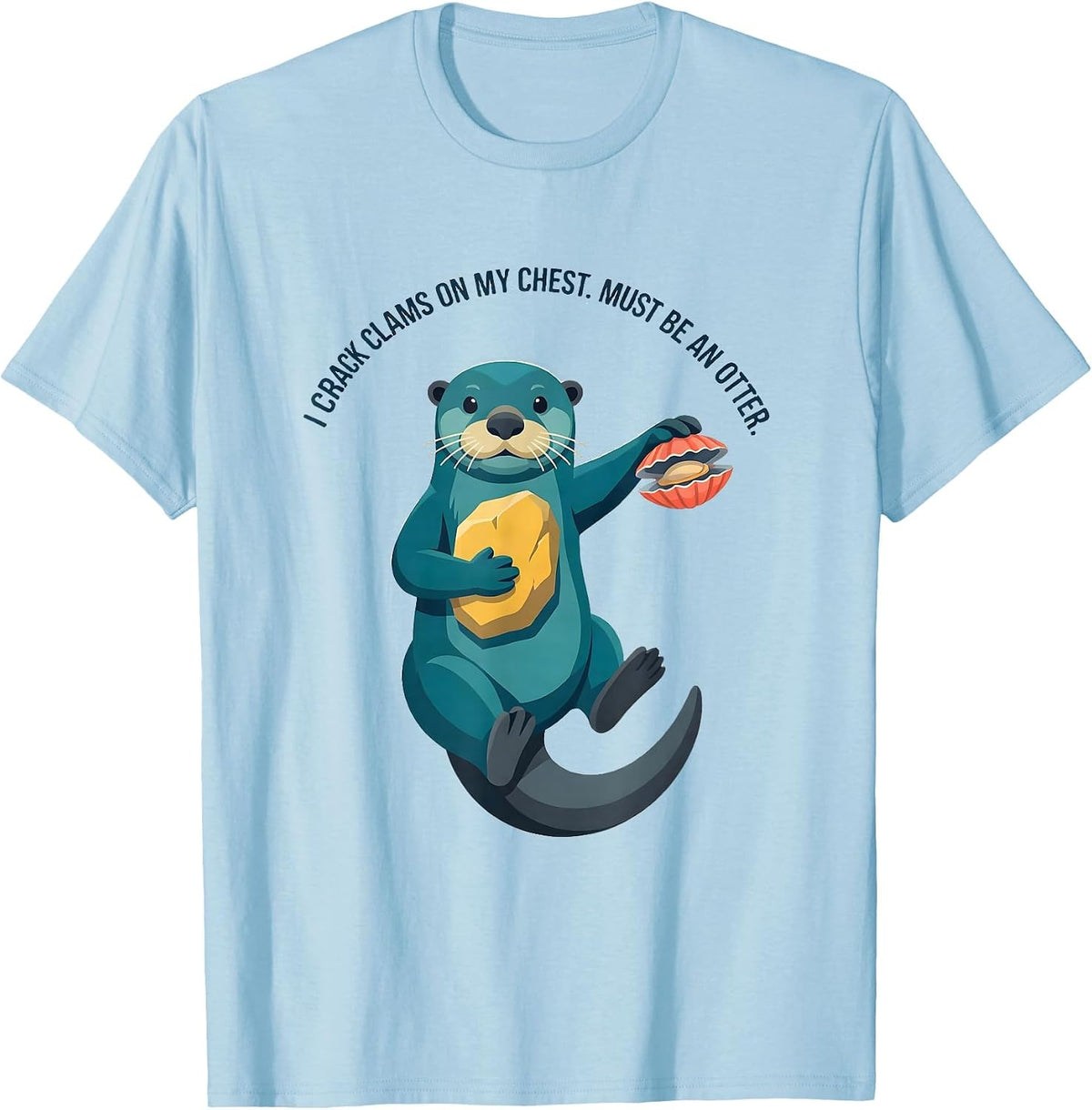 I Crack Clams On My Chest Must Be An Otter Funny Otter Lover T-Shirt - Baby Blue
