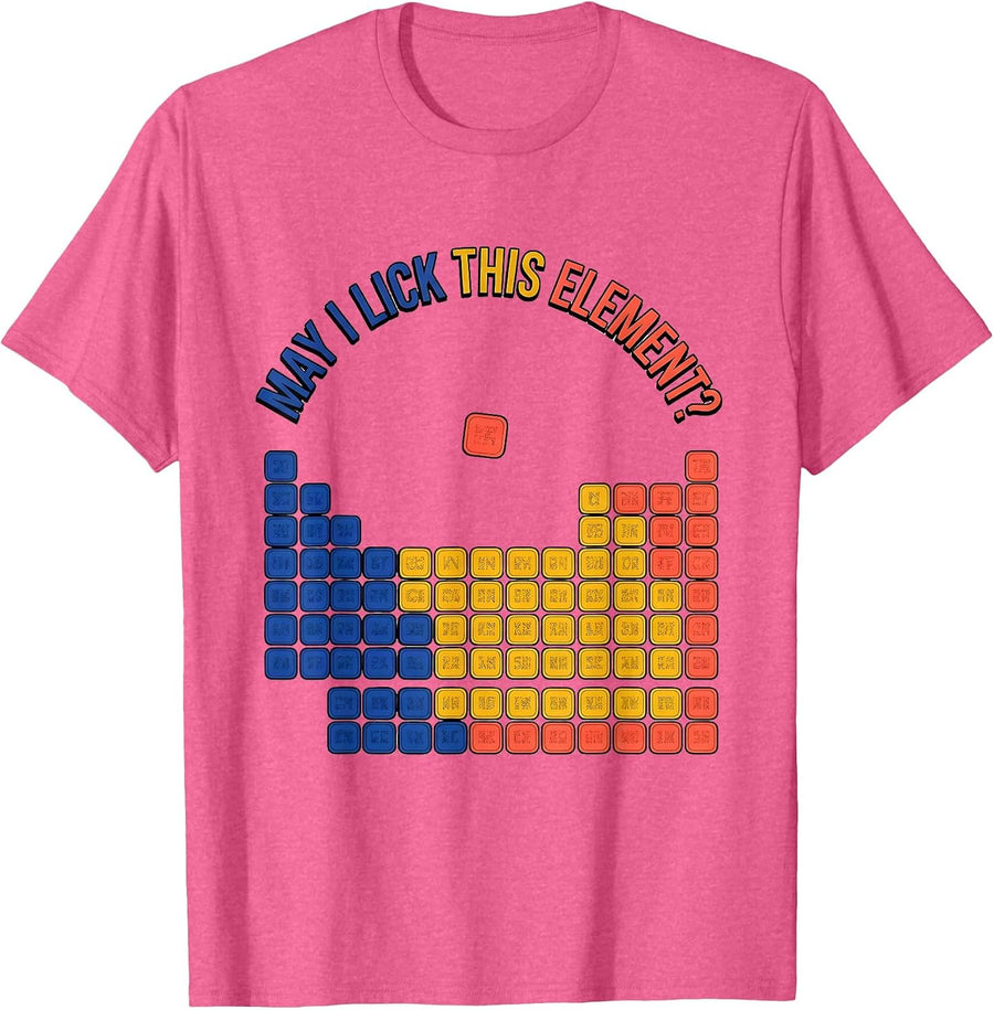 May I Lick This Element Funny Periodic Table Science Teacher T-Shirt - Pink Heather