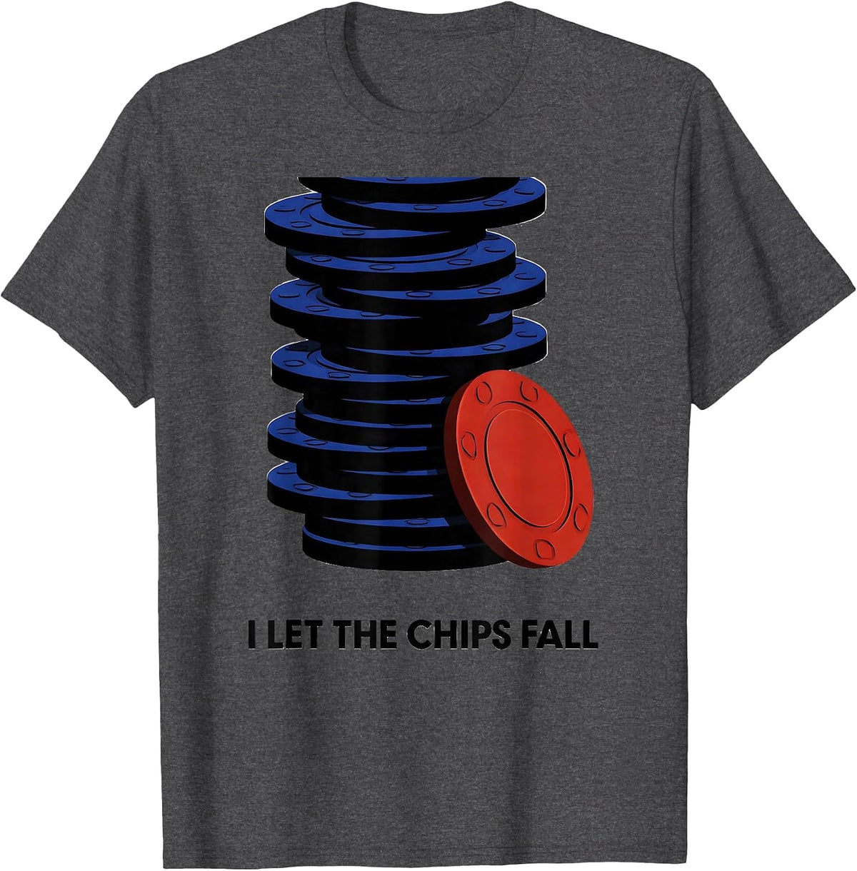 Men's I Let The Chips Fall Funny Poker Player Casino Gambler Humor T-Shirt - Dark Heather Grey