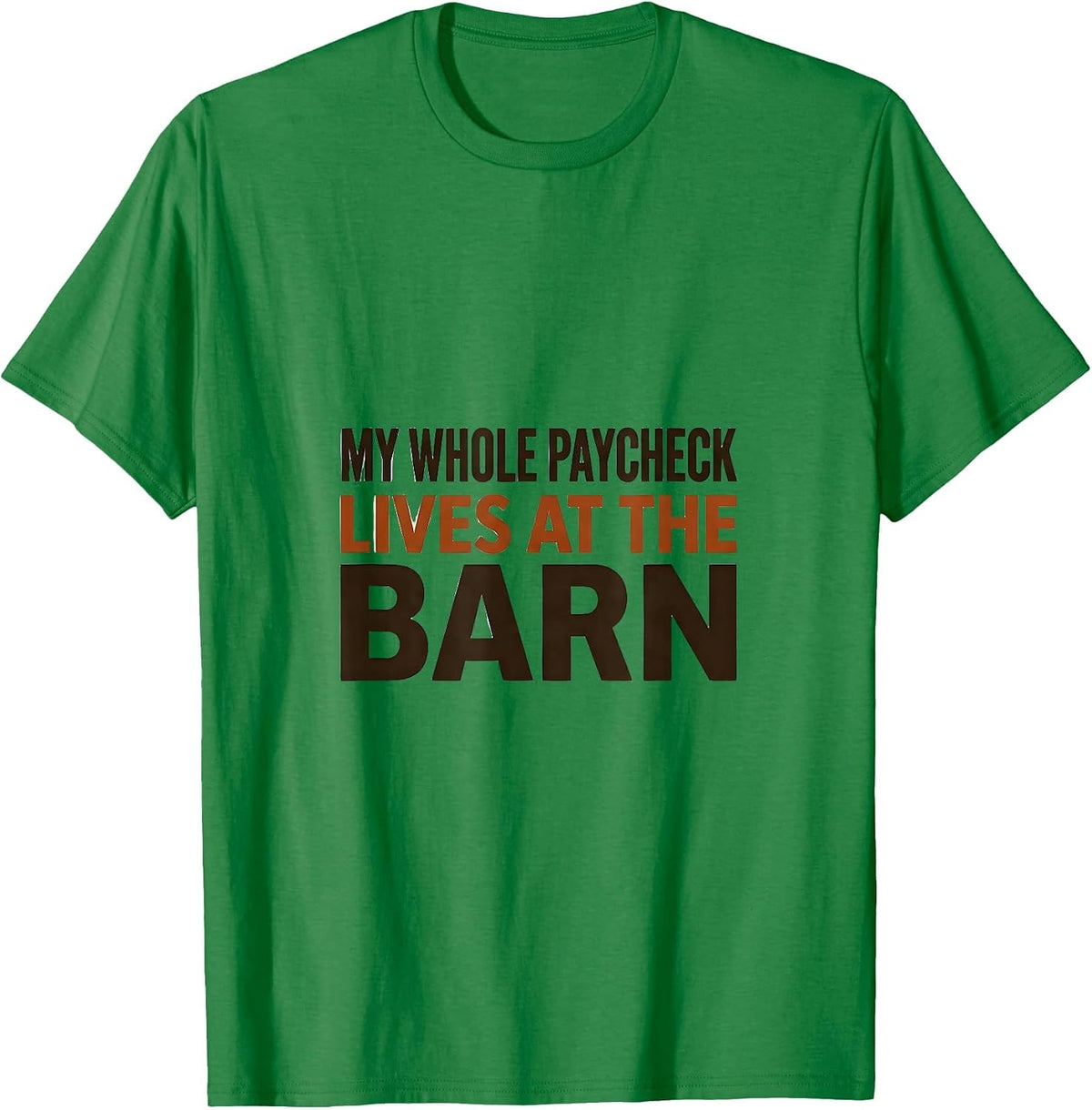 Men's My Whole Paycheck Lives At The Barn Funny Horse Lover Girl T-Shirt - Kelly Green