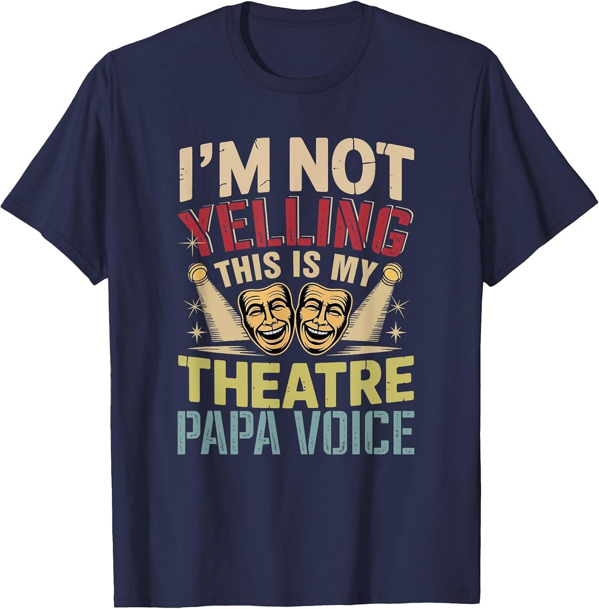 Not Yelling Funny Joke Theatre Papa Voice Actor Lover T-Shirt - Navy Blue