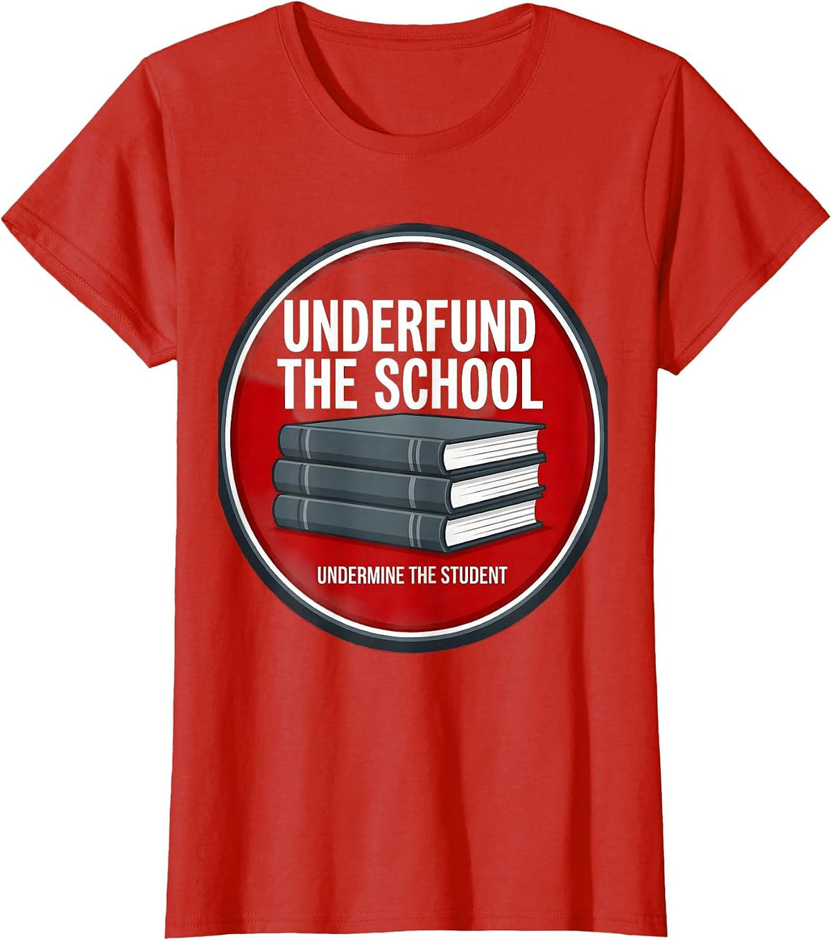 Underfund The School Undermine The Student Teacher T-Shirt - Red