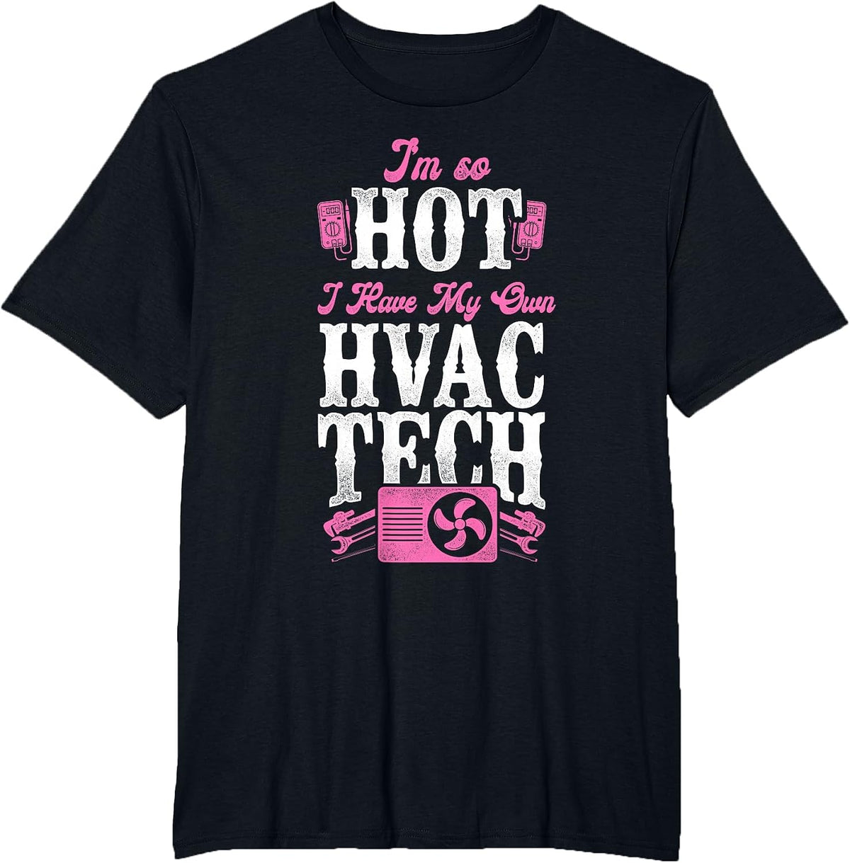 HVAC Technician Tech Pun Vintage I'm So Hot I Have My Own T-Shirt - Black